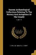 Sussex Archaeological Collections Relating To The History And Antiquities Of The County, Volume 10