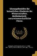 Sitzungsberichte der kaiserlichen Akademie der Wissenschaften. Mathematisch-naturwissenschaftliche Classe