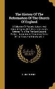 The History Of The Reformation Of The Church Of England: A Collection Of Records, Letters, And Original Papers, With Other Instruments Referred To In