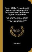 Report Of The Proceedings Of A Convention Composed Of Delegates From The Thirteen Original United States: Held In Independence Hall, The Fifth And Six