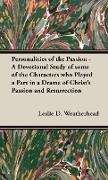 Personalities of the Passion - A Devotional Study of Some of the Characters Who Played a Part in a Drama of Christ's Passion and Resurrection