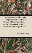 The Travels of an Alchemist - The Journey of the Taoist Ch'ang-Ch'un from China to the Hindukush at the Summons of Chingiz Khan