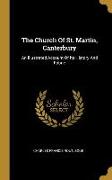 The Church Of St. Martin, Canterbury: An Illustrated Account Of Its History And Fabric
