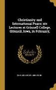 Christianity and International Peace, six Lectures at Grinnell College, Grinnell, Iowa, in February