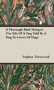 A Thorough-Bred Mongrel - The Tale of a Dog Told by a Dog to Lovers of Dogs