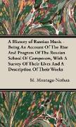 A History of Russian Music - Being An Account Of The Rise And Progress Of The Russian School Of Composers, With A Survey Of Their Lives And A Description Of Their Works
