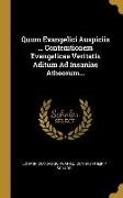 Quum Evangelici Auspiciis ... Contemtionem Evangelicae Veritatis Aditum Ad Insanias Atheorum