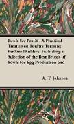 Fowls for Profit - A Practical Treatise on Poultry Farming for Smallholders, Including a Selection of the Best Breeds of Fowls for Egg Production and