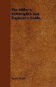 The Miller's, Millwright's and Engineer's Guide