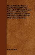 The Moki Snake Dance, A Popular Account of That Unparalleled Dramatic Pagan Ceremony of the Pueblo Indians of Tusayan, Arizona, with Incidental Mentio