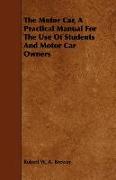 The Motor Car, a Practical Manual for the Use of Students and Motor Car Owners