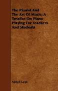 The Pianist and the Art of Music, A Treatise on Piano Playing for Teachers and Students