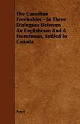 The Canadian Freeholder - In Three Dialogues Between an Englishman and a Frenchman, Settled in Canada