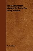 The Cantonment Manual or Facts for Every Soldier