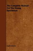 The Complete Manual for the Young Sportsman