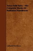 Twice-Told Tales - The Complete Works of Nathaniel Hawthorne