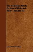 The Complete Works of James Whitcomb Riley - Volume III