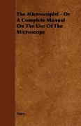 The Microscopist - Or a Complete Manual on the Use of the Microscope