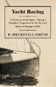 Yacht Racing - A Textbook of the Sport - Giving a Complete Exposition of the Revised Rules of Racing to 1933