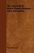 The Asteroids or Minor Planets Between Mars and Jupiter