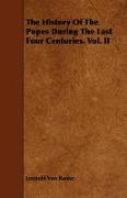 The History of the Popes During the Last Four Centuries. Vol. II