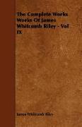 The Complete Works Works of James Whitcomb Riley - Vol IX