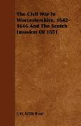 The Civil War in Worcestershire, 1642-1646 and the Scotch Invasion of 1651