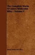 The Complete Works of James Whitcomb Riley - Volume V