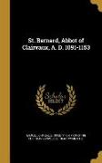 St. Bernard, Abbot of Clairvaux, A. D. 1091-1153
