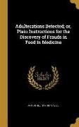Adulterations Detected, or, Plain Instructions for the Discovery of Frauds in Food in Medicine