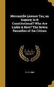 Mercantile License Tax, an Inquiry, Is It Constitutional? Who Are Liable & How? The Seven Remedies of the Citizen