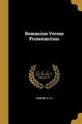 ROMANISM VERSUS PROTESTANTISM