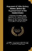 Argument of John Quincy Adams, Before the Supreme Court of the United States: In the Case of the United States, Appellants, Vs. Cinque, and Others, Af