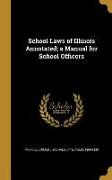 School Laws of Illinois Annotated, a Manual for School Officers