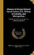 Memoir of George Edward Lynch Cotton, D.D., Bishop of Calcutta, and Metropolitan: With Selections From His Journals and Correspondence