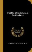 I Will Be a Gentleman. A Book for Boys