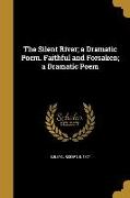 The Silent River, a Dramatic Poem. Faithful and Forsaken, a Dramatic Poem