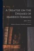 A Treatise on the Diseases of Married Females, Disorders of Pregnancy, Parturition and Lactation