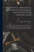 Mechanical Appliances, Mechanical Movements and Novelties of Construction, a Complete Work and a Continuation, as a Second Volume, of the Author's Boo