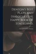 Denton's Best Plays and Dialogues,the Happy Book of Stageland