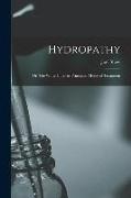 Hydropathy, or, The Water Cure: Its Principles, Modes of Treatment