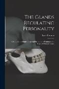 The Glands Regulating Personality: a Study of the Glands of Internal Secretion in Relation to the Types of Human Nature