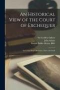 An Historical View of the Court of Exchequer: and of the King's Revenues, There Answered