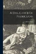 A Daughter of Patricians [microform]
