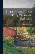 Life on the Upper Susquehanna, 1783-1860