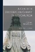 A Church History, or Christ in His Church: for the Use of the Catholic Schools
