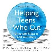 Helping Teens Who Cut, Second Edition: Using Dbt Skills to End Self-Injury