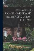 The Labour Government and British Industry, 1945-1951