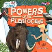 Powers of the Pleistocene