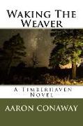 Waking The Weaver: A Timberhaven Novel